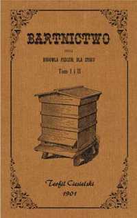 Bartnictwo, czyli hodowla pszczół dla zysku t.1 - 2 - Teofil Ciesiels