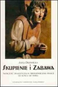 Skupienie i zabawa Twórczość dramatyczna w średniowiecznej Francji