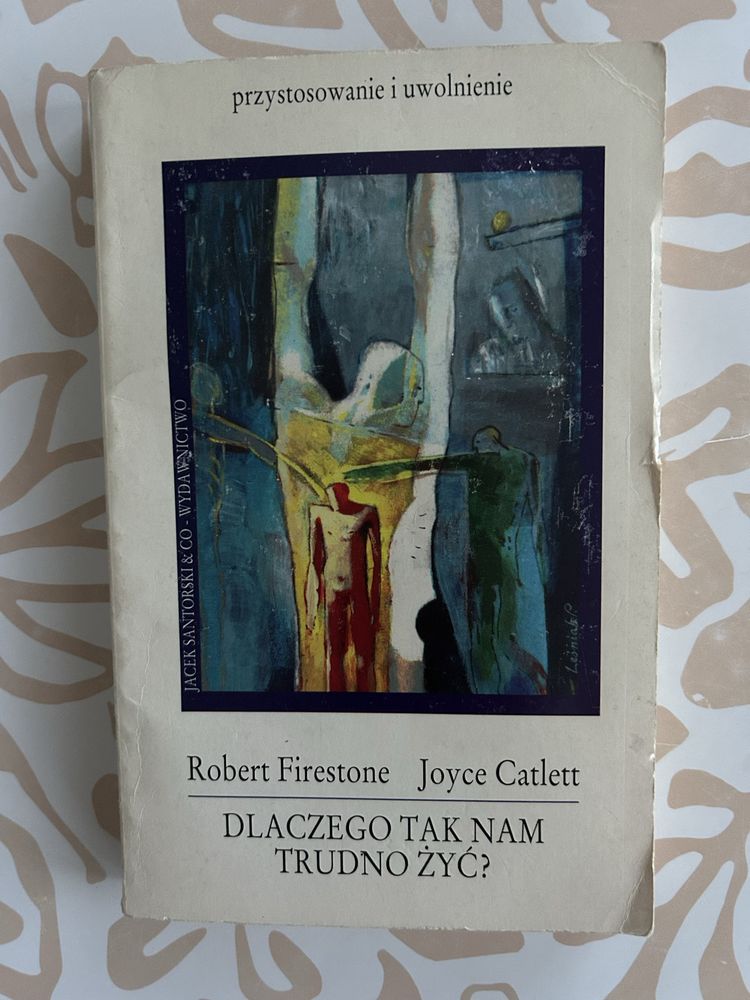 Dlaczego tak nam trudno żyć? Joyce Catlett, Robert Firestone