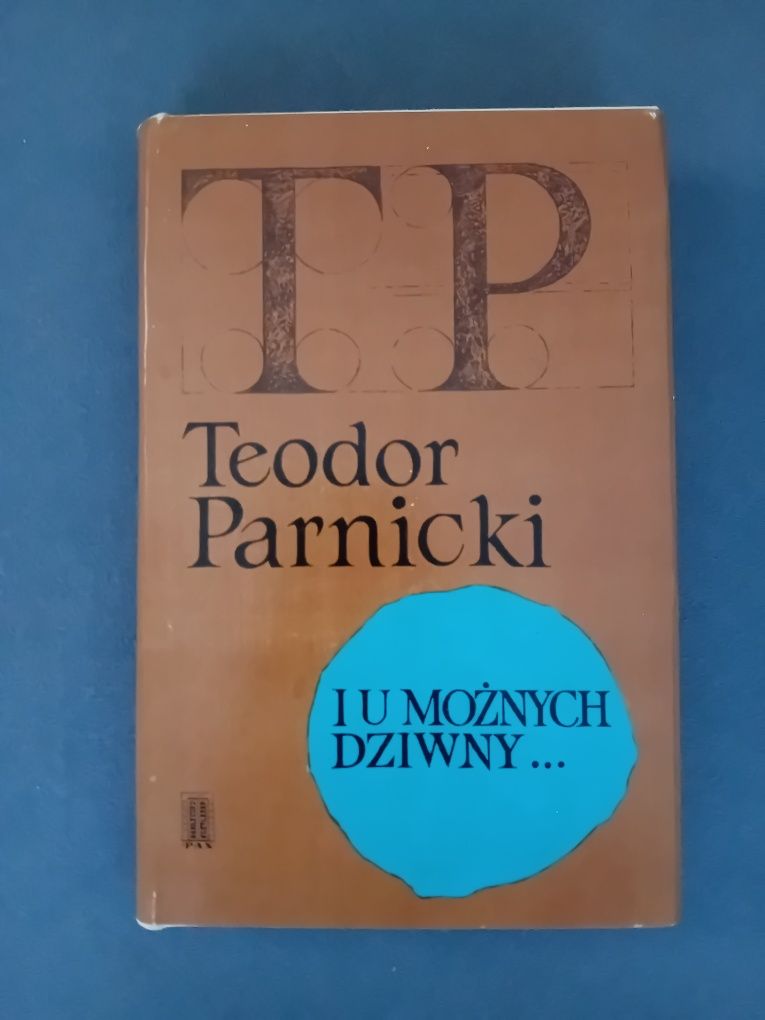 I u możnych dziwny... Teodor Parnicki