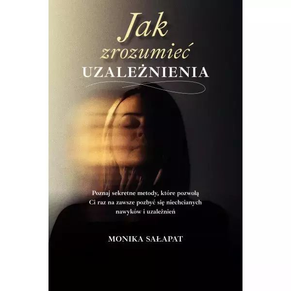 Jak zrozumieć uzależnienia. Monika Sałapat