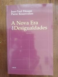 Jean-Paul Fitoussi e Pierre Rosanvallon - A nova era das desigualdades