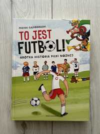 książka To jest futbol! Krótka historia piłki nożnej. M. Gąsiorowski