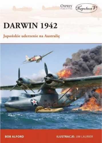 Darwin 1942. Japońskie uderzenie na Australię - Bob Alford