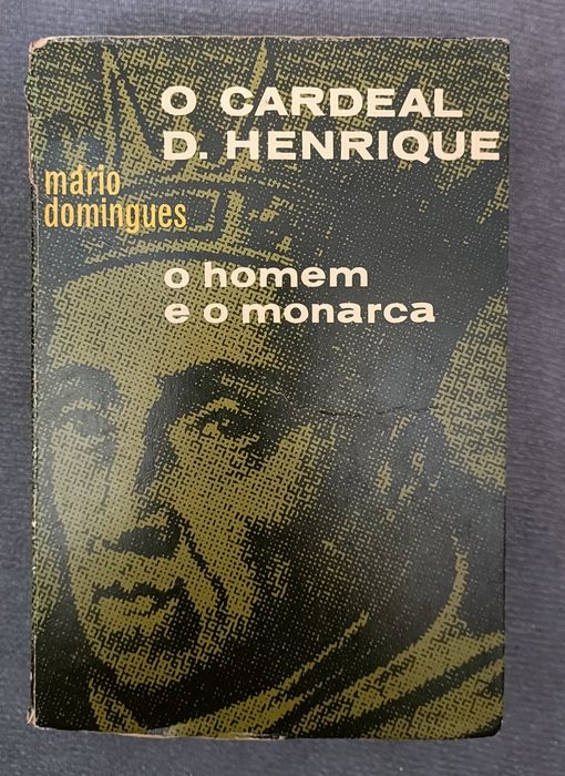 O Cardeal D. Henrique: O Homem e o Monarca de Mário Domingues