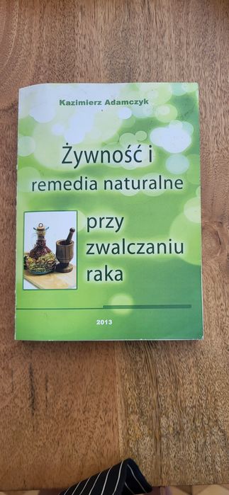 Żywność i remedia naturalne przy zwalczaniu raka Adamczyk