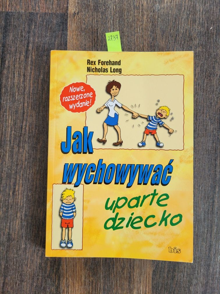2737. "Jak wychować uparte dziecko" Rex Forehand,Nicholas Long 2-6 lat