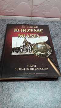 Jerzy Kasprzycki Korzenie miasta tom VI Niedaleko od Warszawy