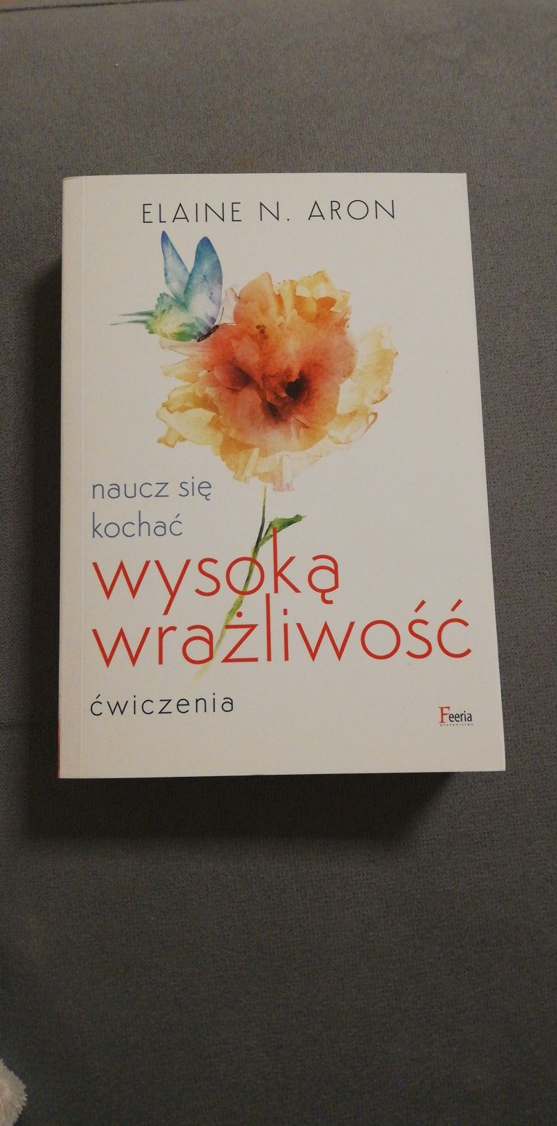 Naucz się kochać wysoką wrażliwość Elaine N. Aron