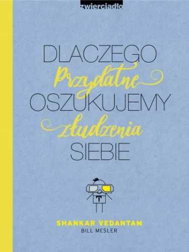 Dlaczego oszukujemy siebie. Przydatne złudzenia - Shankar Vedantam, B