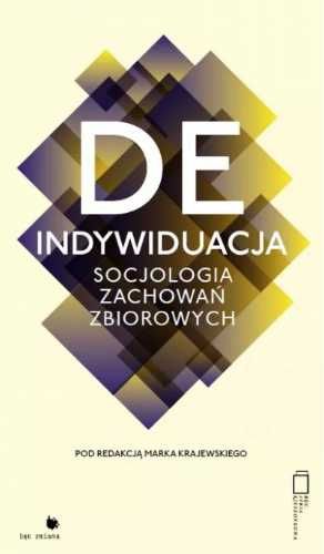 Deindywiduacja. Socjologia zachowań zbiorowych - Krajewski Marek