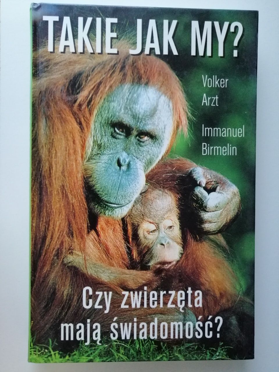Takie jak my? Czy zwierzęta mają świadomość? Volker Arzt i Birmelin