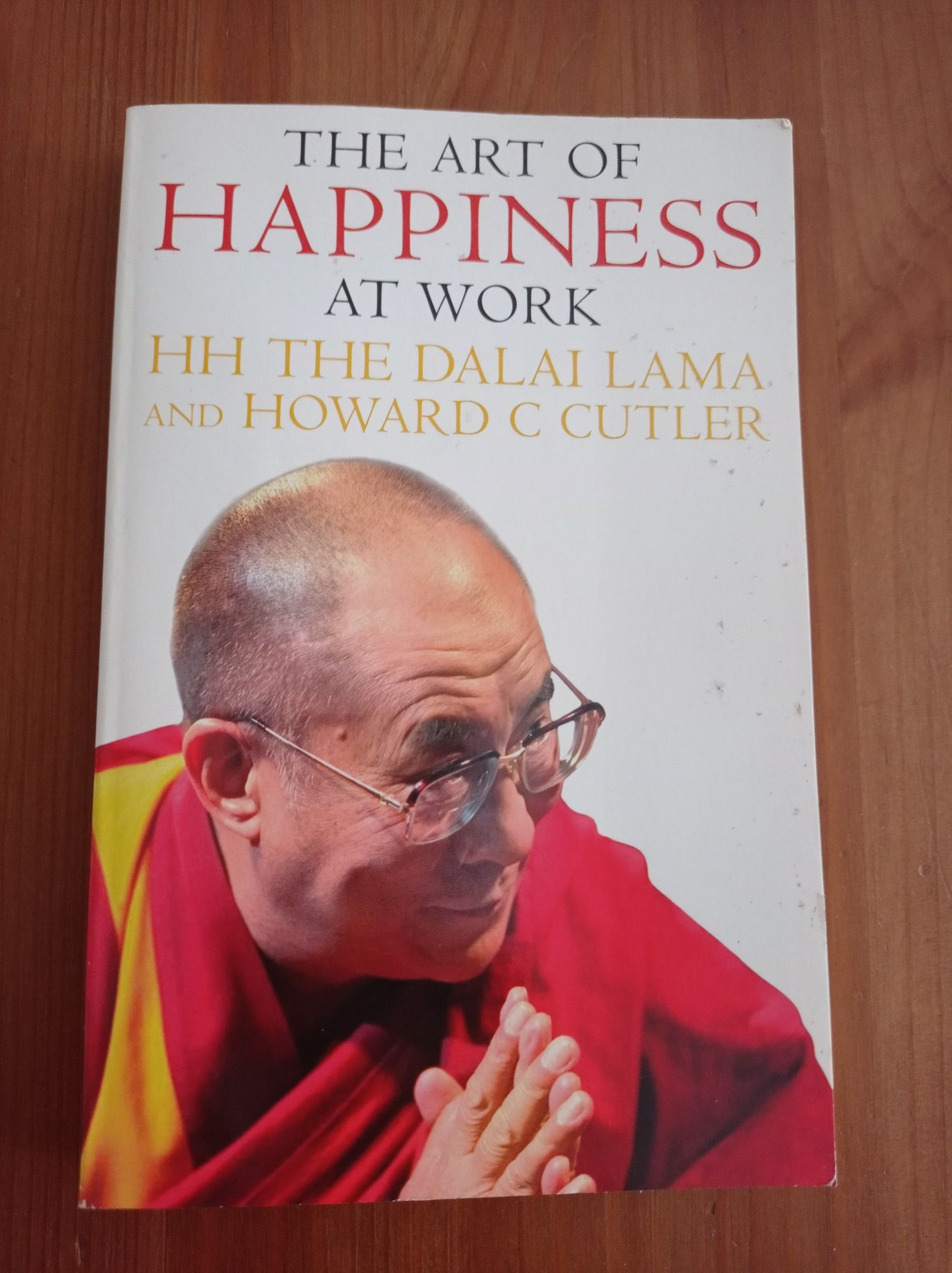 The art of happiness at work - HH the Dalai Lama and Howard Cutler