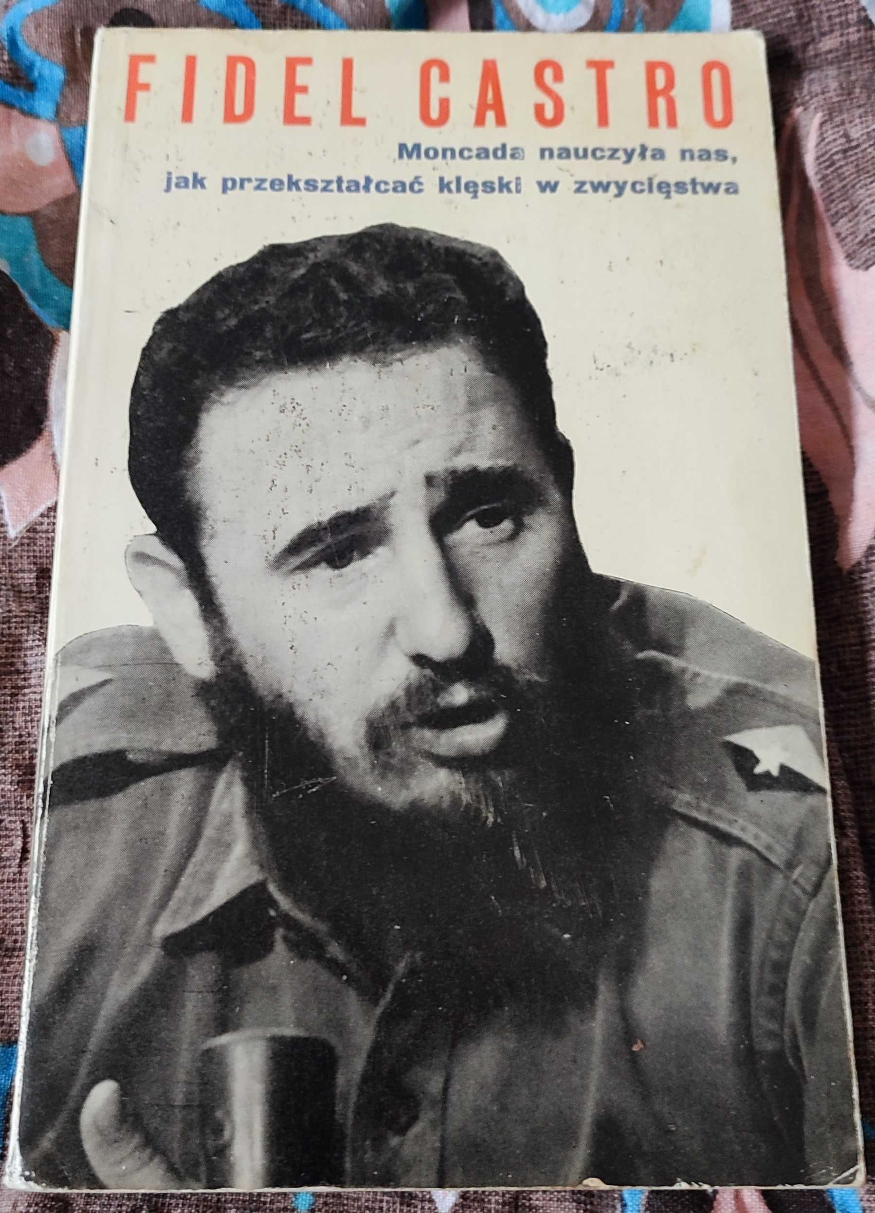 Moncada nauczyła nas jak przekształcać klęski zwycięstwa Fidel Castro