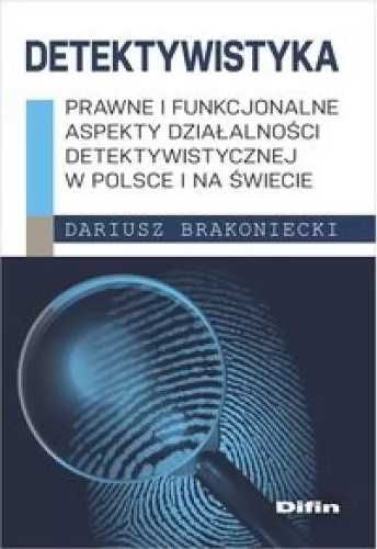 Detektywistyka: Prawne i funkcjonalne aspekty... - Dariusz Brakonieck