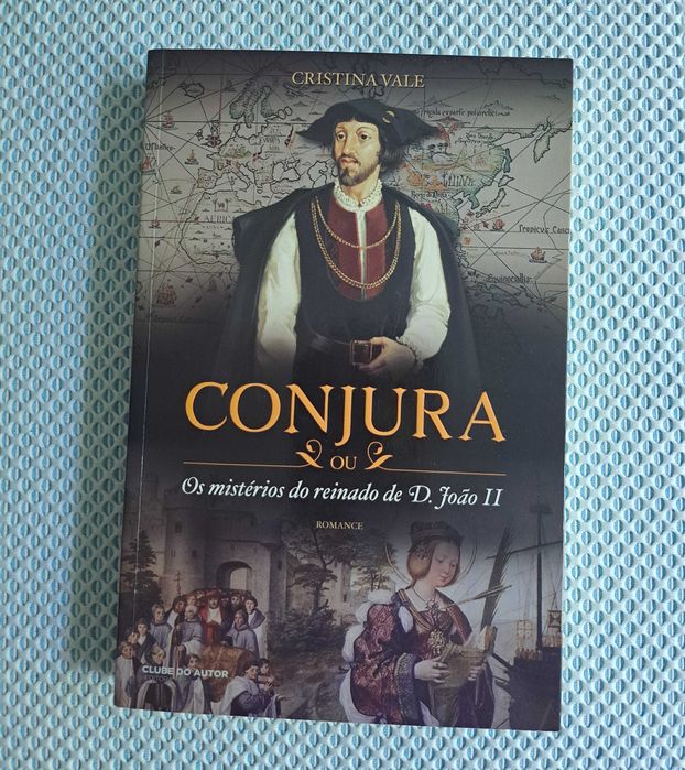 Livro - Conjura Os Mistérios do Reinado de D. João II - Cristina Vale