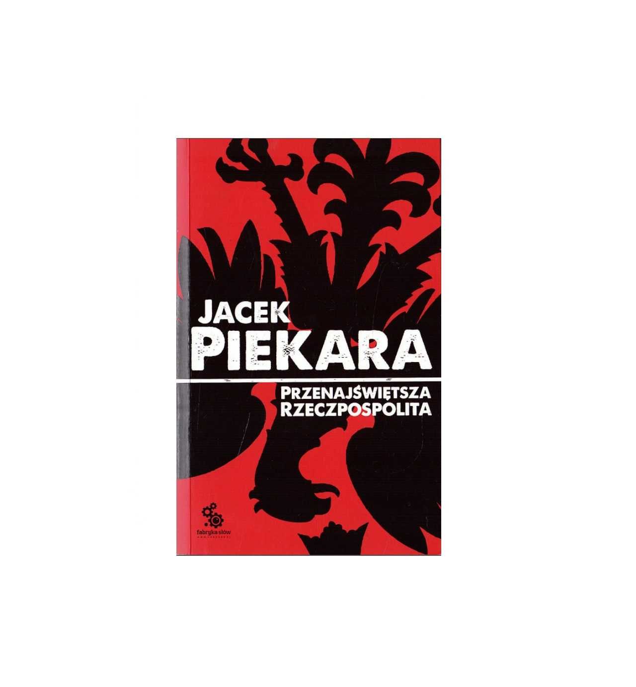 Przenajświętsza rzeczpospolita - Jacek Piekara