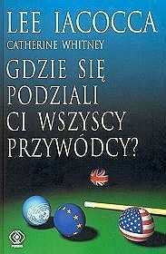 Gdzie się podziali ci wszyscy przywódcy? Autorzy: L.Iacocca C.Whitney