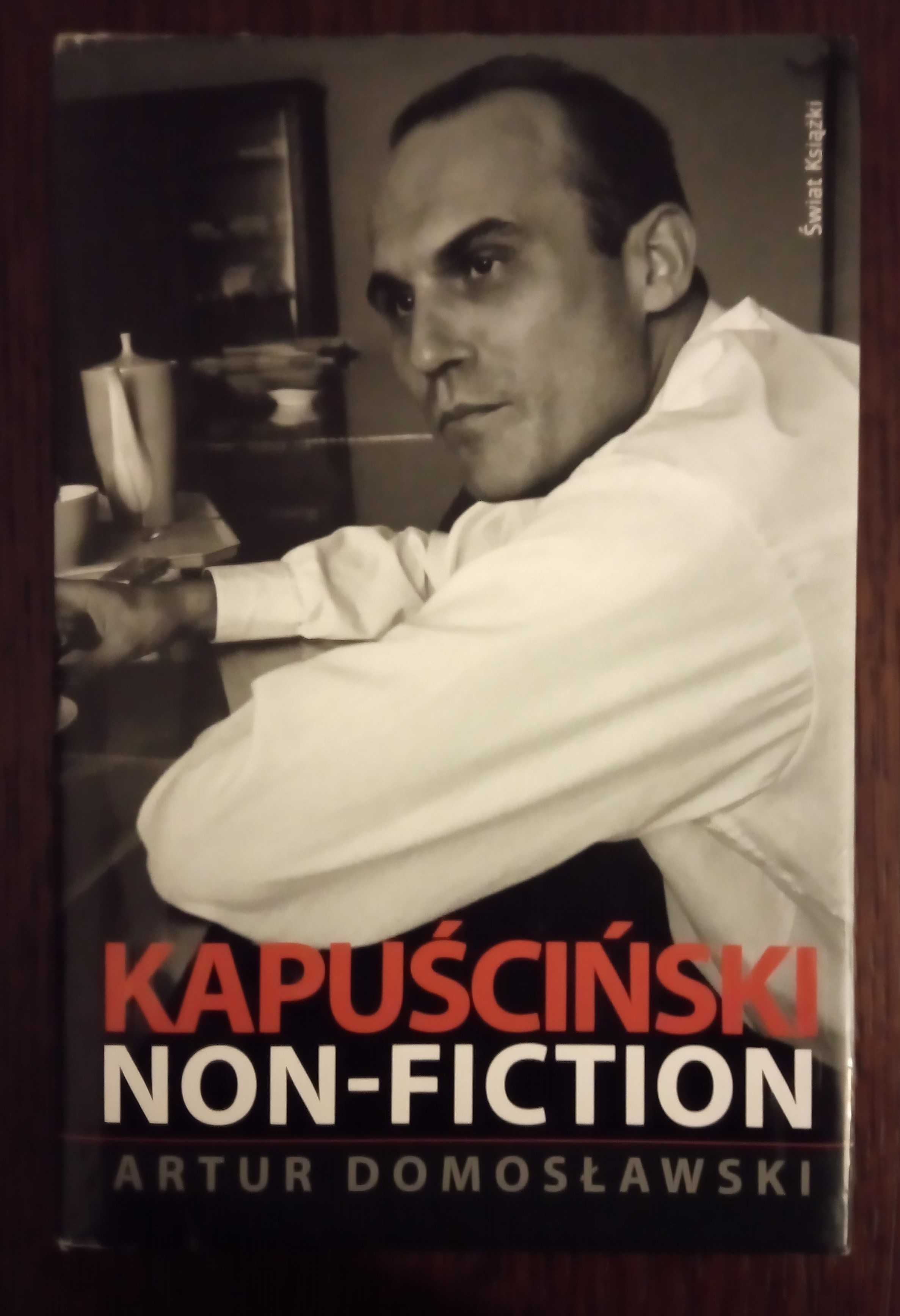 Kapuściński non-fiction - Artur Domosławski