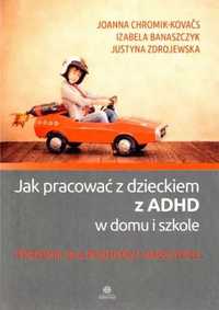 Jak pracować z dzieckiem z ADHD w domu i szkole - Joanna Chromik-Kova