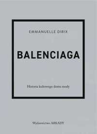 Balenciaga. Historia kultowego domu mody - Emmanuelle Dirix, Anna Waj