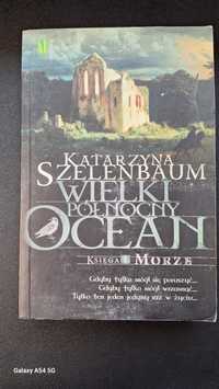 Katarzyna Szelenbaum "Wielki północny ocean" Księga I "Morze"