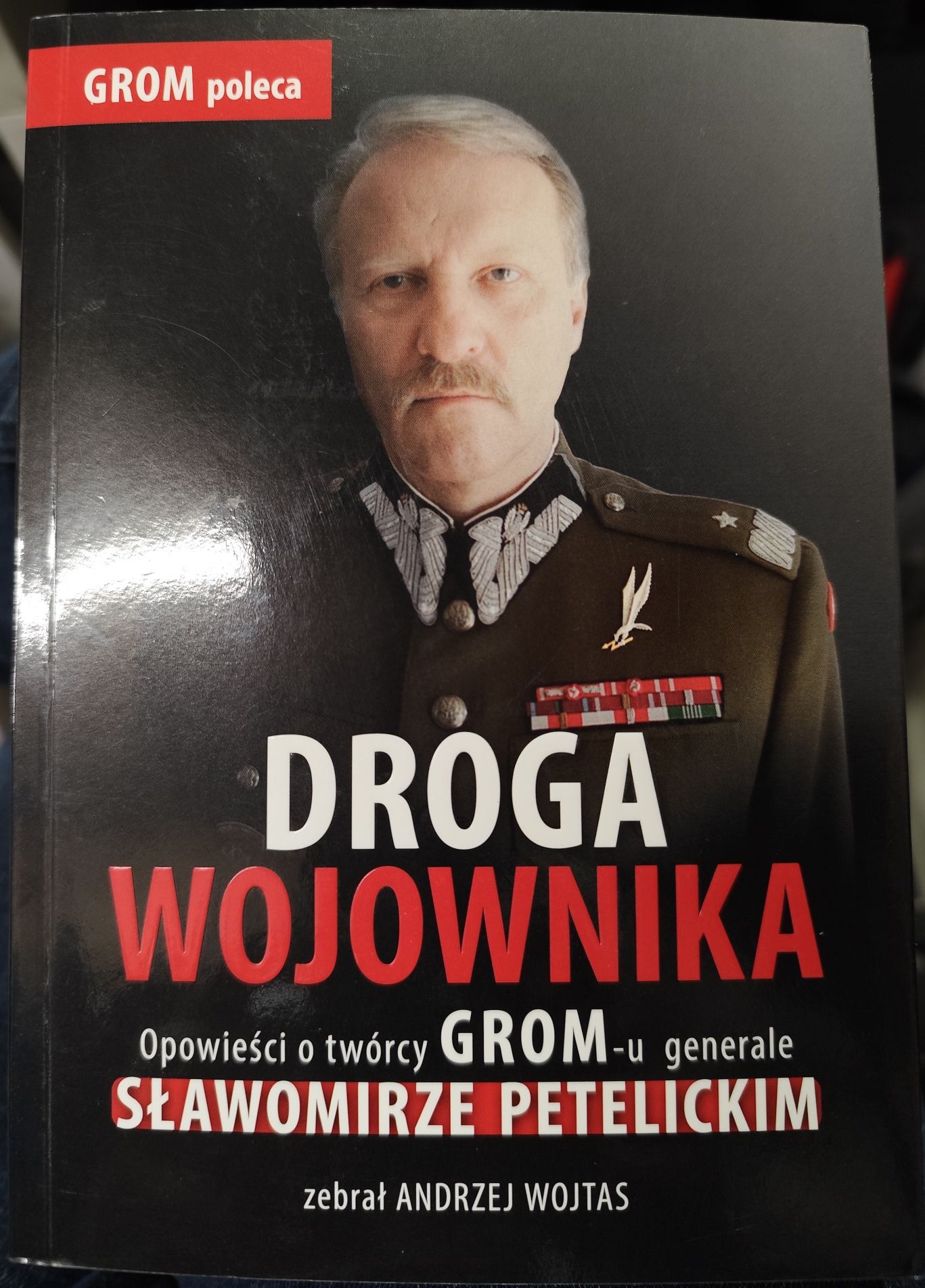 Droga wojownika. Opowieści o twórcy GROM-u gen. Sławomirze Petelickim