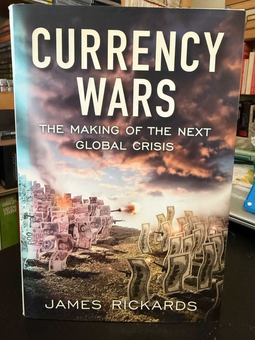 James Rickards – Currency Wars: The Making of the Next Global Crisis