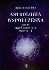 Astrologia współczesna Tom IX Bieg..cz.3 Matryca - 1 - Elena Suszczyn