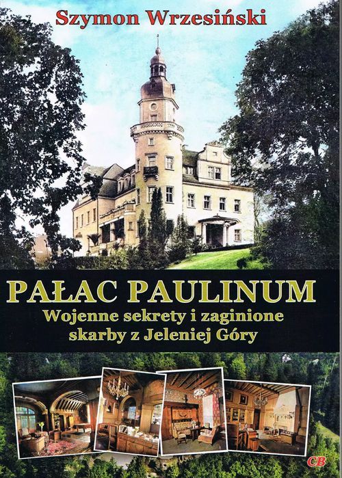 Pałac Paulinum. Wojenne sekrety i zaginione skarby z Jeleniej Góry. CB