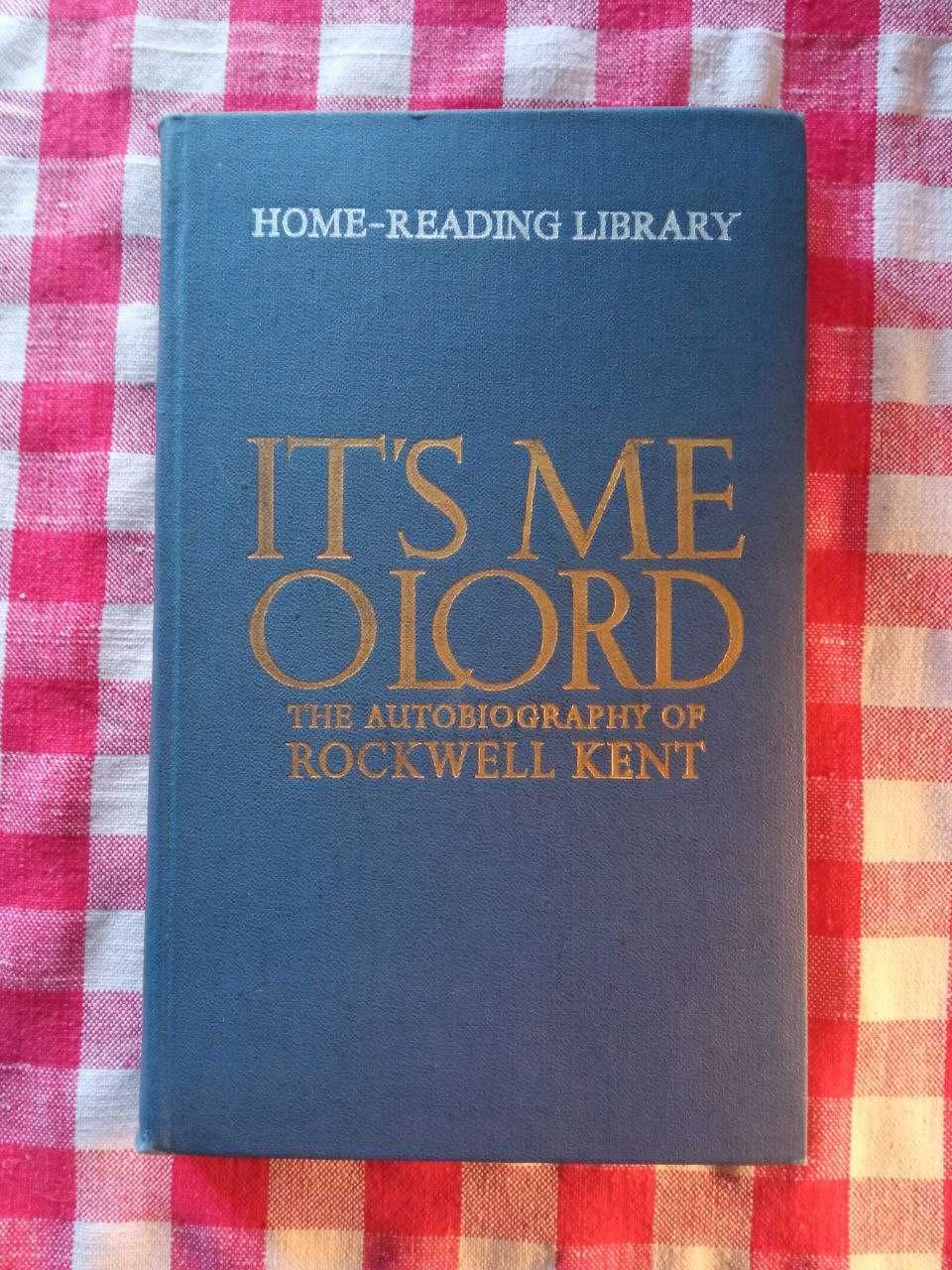 It's Me, O Lord. The Autobiography of Rockwell Kent