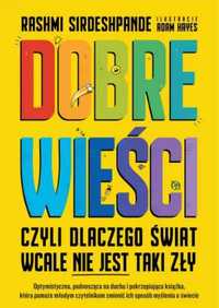 Dobre wieści, czyli dlaczego świat wcale nie. - Rashmi Sirdeshpande