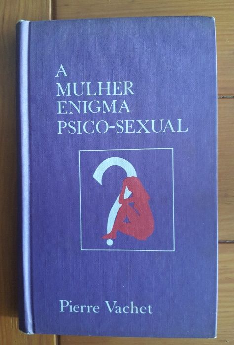 Pierre Vachet - A Mulher enigma psico-sexual