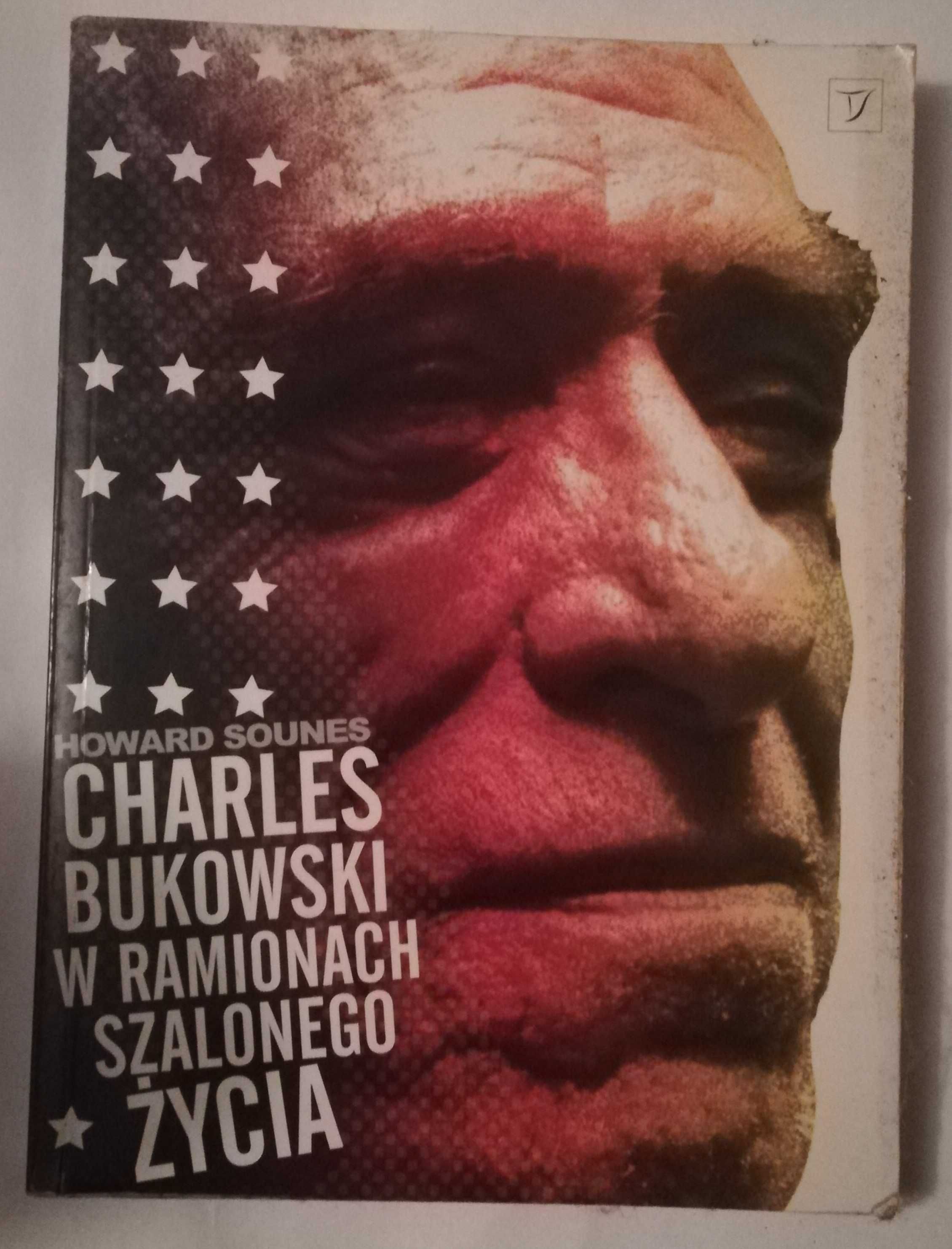Charles Bukowski w ramionach szalonego zycia Howard Sounes