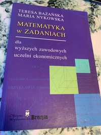 Matematyka w zadaniach dla wyższych uczelni -  T. Bażańska M. Nykowska