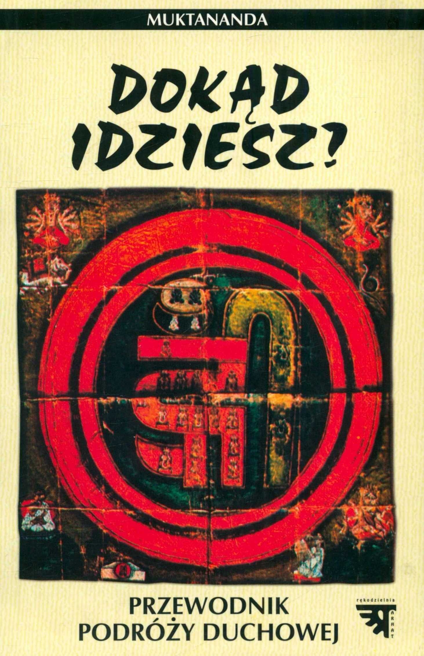 Swami Muktananda Dokąd idziesz? Przewodnik podróży duchowej