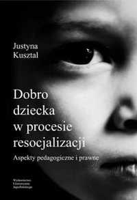 Dobro dziecka w procesie resocjalizacji. Aspekty.. - Justyna Kusztal