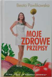 Beata Pawlikowska "Moje zdrowe przepisy"