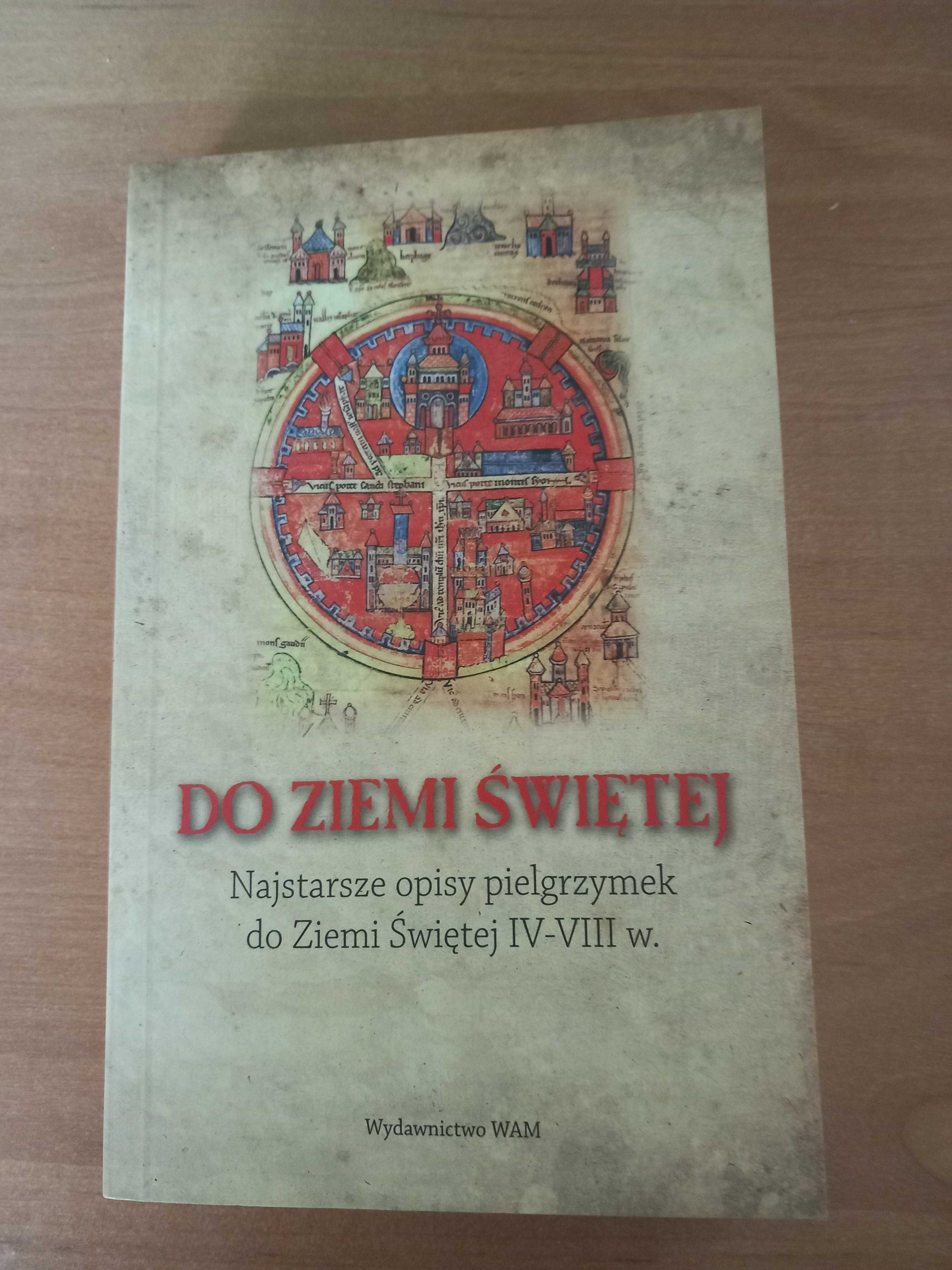 Do Ziemi Świętej. Najstarsze opisy pielgrzymek do Ziemi Świętej