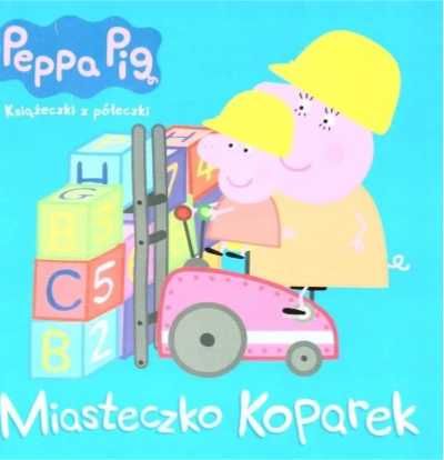 Peppa Pig. Miasteczko koparek - praca zbiorowa