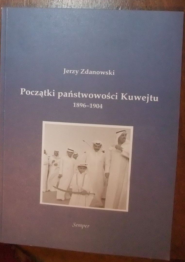 Początki państwowości Kuwejtu 1896_1904 Jerzy Zdanowski unikat