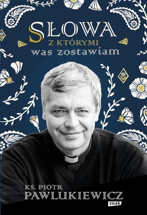 Słowa Z Którymi Was Zostawiam, Pawlukiewicz Piotr