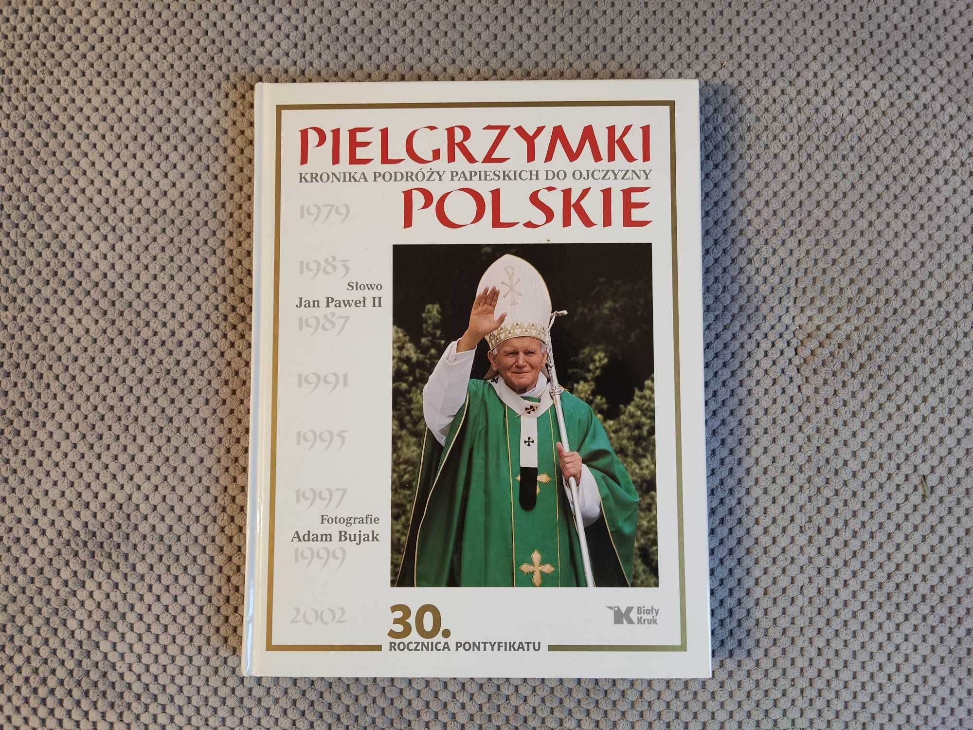 Pielgrzymki Polskie. Kronika podróży papieskich do Ojczyzny.