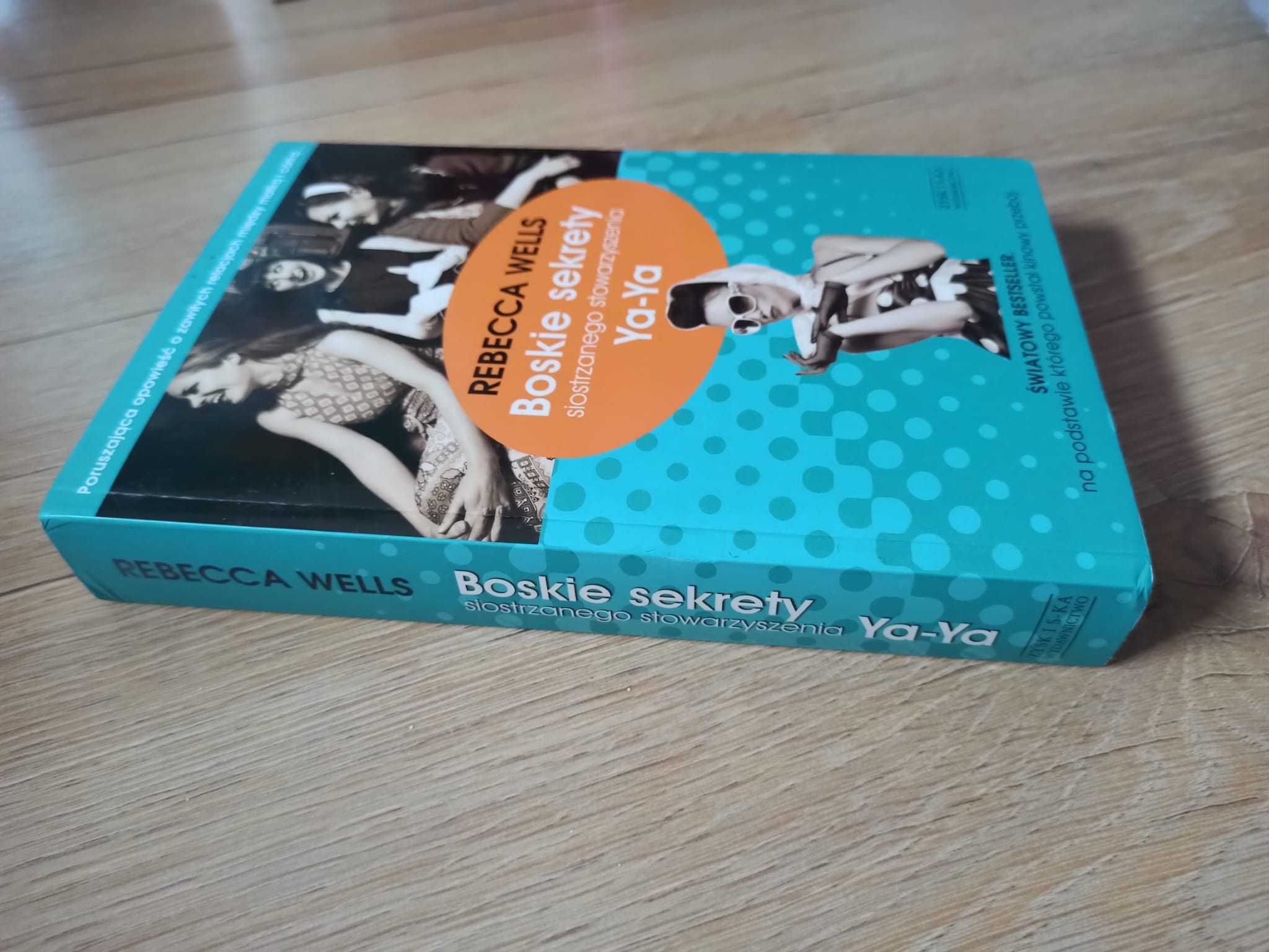 Boskie sekrety siostrzanego stowarzyszenia Ya Ya Rebecca Wells