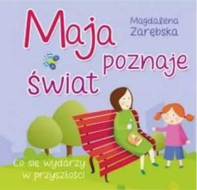 Maja poznaje świat. Co się wydarzy w przyszłości? - Magdalena Zarębsk