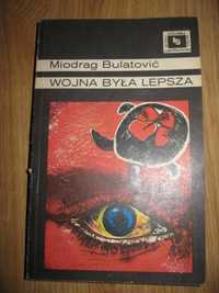 książka Wojna Była Lepsza - Miodrag Bulatović 1985