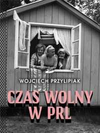 Czas wolny w PRL - Wojciech Przylipiak