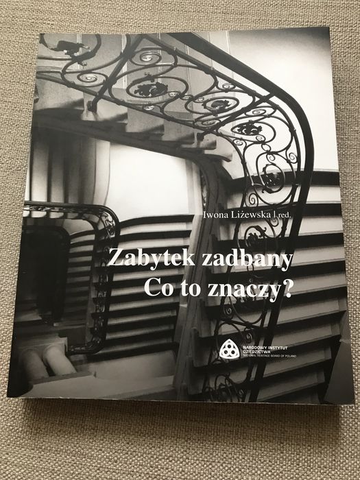 Zabytek zadbany. Co to znaczy? - praca zbiorowa , red. Iwona Liżewska.