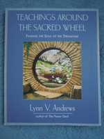 "Teachings Around The Sacred Wheel" Lynn V. Andrews