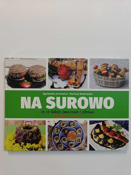Na surowo. 100 przepisów Agnieszka Juncewicz Mariusz Budrowski